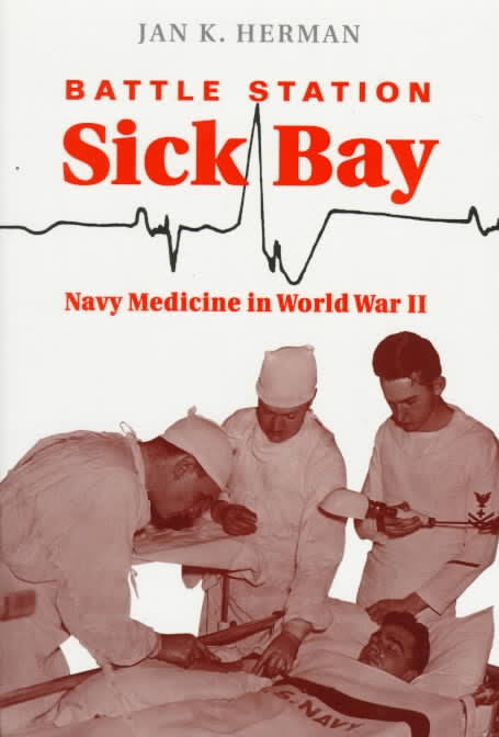 Jan K. Herman Battle Station Sick Back, Navy Medicine in World War II